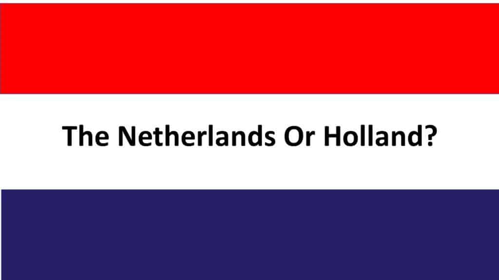 The Netherlands or Holland?
