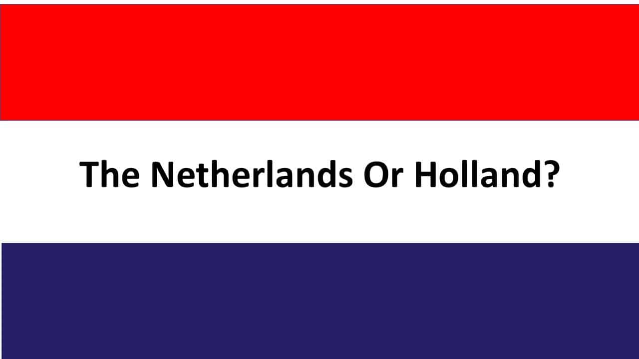 The Dutch flag with the words "The Netherlands or Holland?"